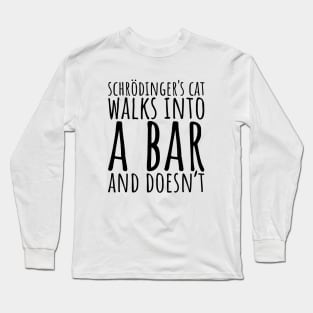 Schrodinger's Cat Walks Into A Bar and Doesn't Long Sleeve T-Shirt